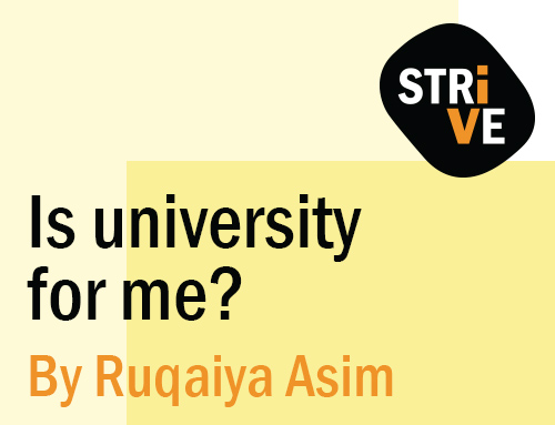 Is university for me? By Ruqaiya Asim